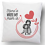 Home Is Where Mom Is Cushion